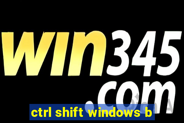 ctrl shift windows b